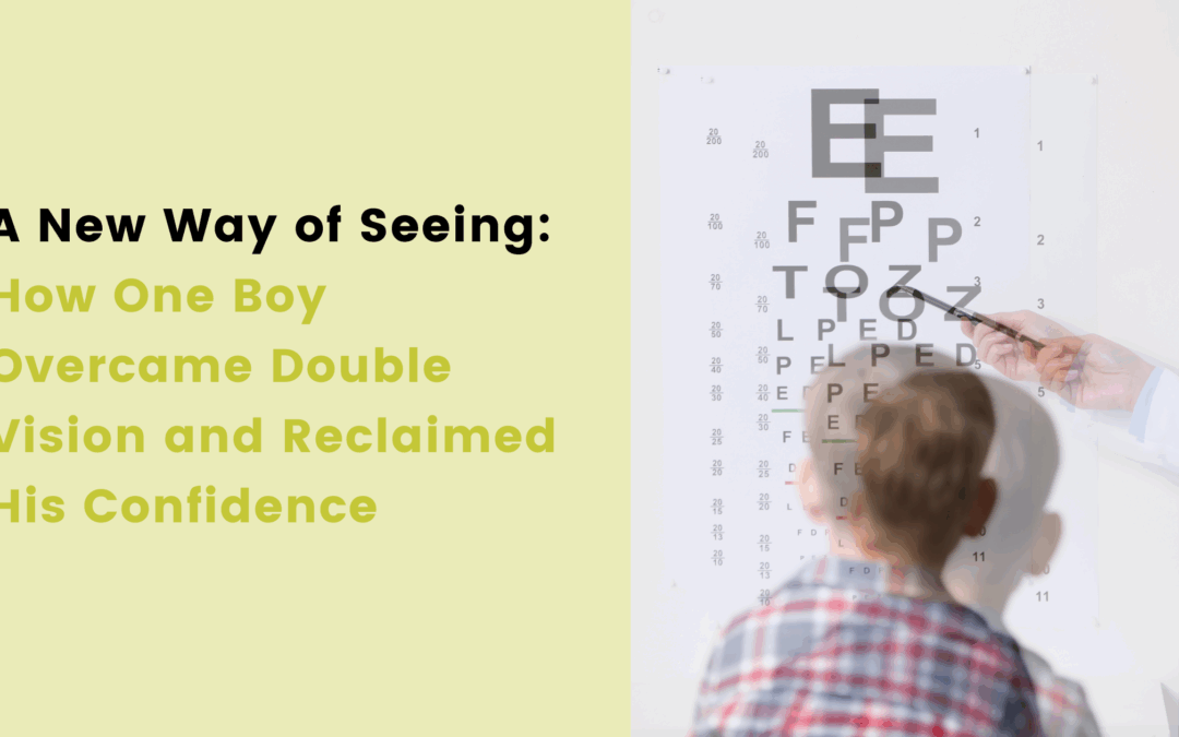 A New Way of Seeing: How One Boy Overcame Double Vision and Reclaimed His Confidence
